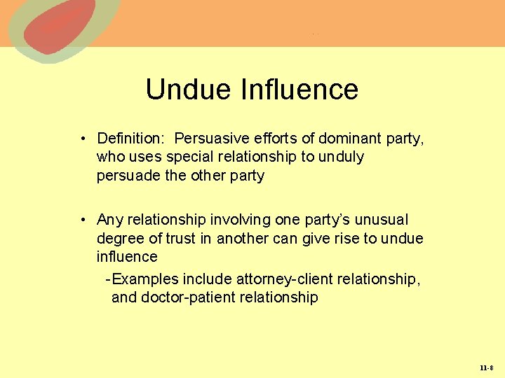 Undue Influence • Definition: Persuasive efforts of dominant party, who uses special relationship to Undue Influence • Definition: Persuasive efforts of dominant party, who uses special relationship to