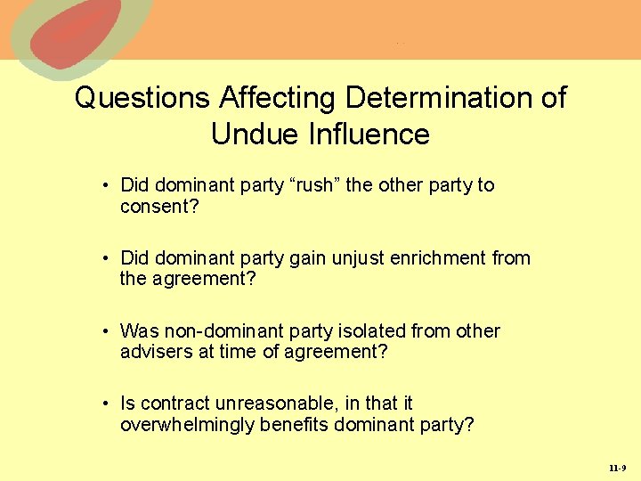 Questions Affecting Determination of Undue Influence • Did dominant party “rush” the other party Questions Affecting Determination of Undue Influence • Did dominant party “rush” the other party