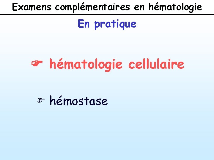 Examens complémentaires en hématologie En pratique F hématologie cellulaire F hémostase 