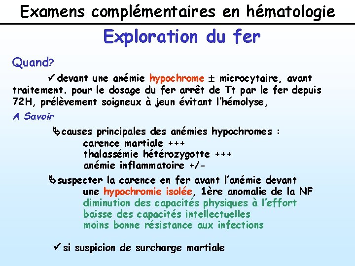 Examens complémentaires en hématologie Exploration du fer Quand? ü devant une anémie hypochrome microcytaire, Examens complémentaires en hématologie Exploration du fer Quand? ü devant une anémie hypochrome microcytaire,