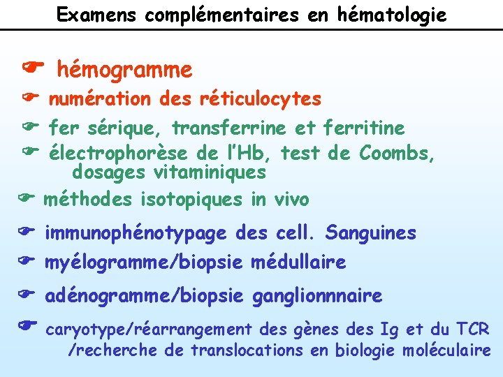 Examens complémentaires en hématologie F hémogramme F numération des réticulocytes F fer sérique, transferrine