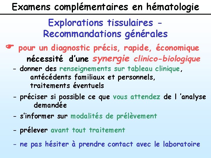 Examens complémentaires en hématologie Explorations tissulaires Recommandations générales F pour un diagnostic précis, rapide, Examens complémentaires en hématologie Explorations tissulaires Recommandations générales F pour un diagnostic précis, rapide,