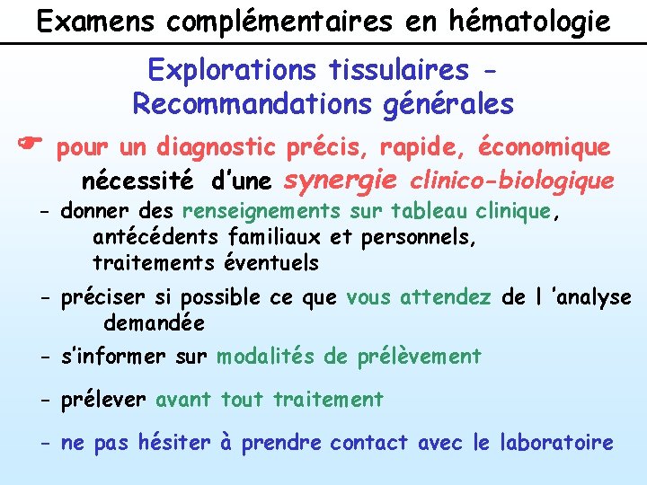 Examens complémentaires en hématologie Explorations tissulaires Recommandations générales F pour un diagnostic précis, rapide,