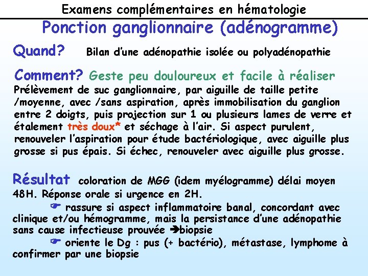 Examens complémentaires en hématologie Ponction ganglionnaire (adénogramme) Quand? Bilan d’une adénopathie isolée ou polyadénopathie