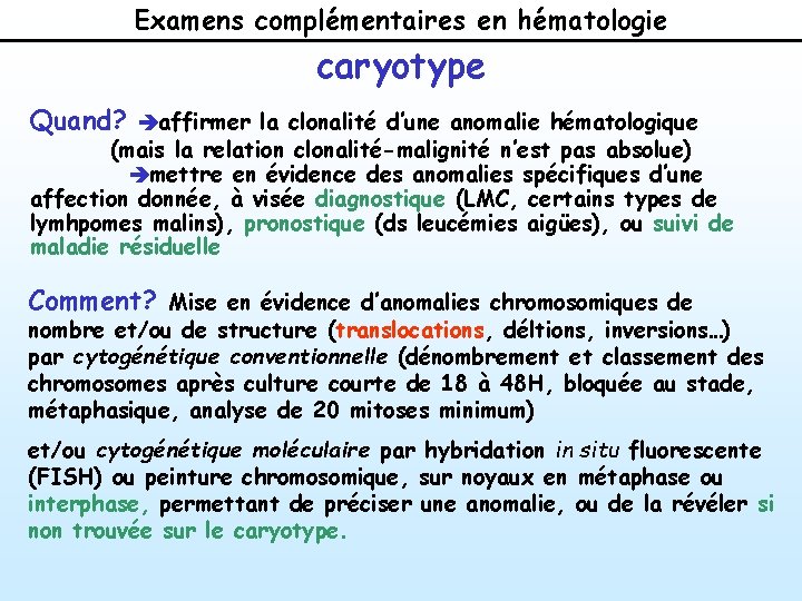 Examens complémentaires en hématologie caryotype Quand? èaffirmer la clonalité d’une anomalie hématologique (mais la
