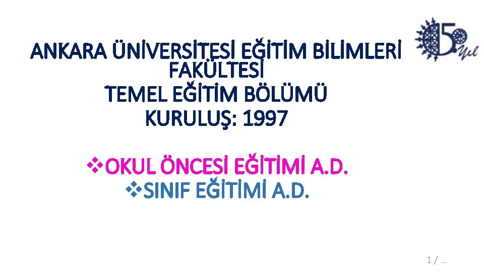 ANKARA ÜNİVERSİTESİ EĞİTİM BİLİMLERİ FAKÜLTESİ TEMEL EĞİTİM BÖLÜMÜ KURULUŞ: 1997 v. OKUL ÖNCESİ EĞİTİMİ