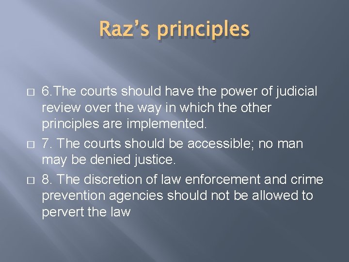 Raz’s principles � � � 6. The courts should have the power of judicial