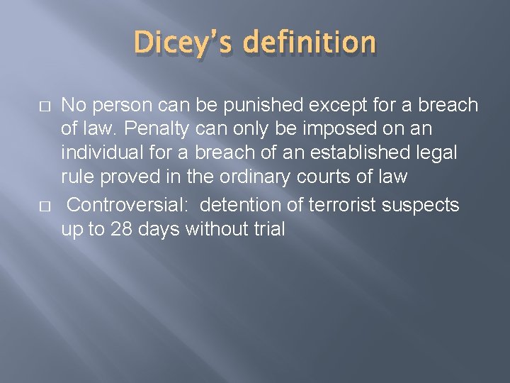 Dicey’s definition � � No person can be punished except for a breach of