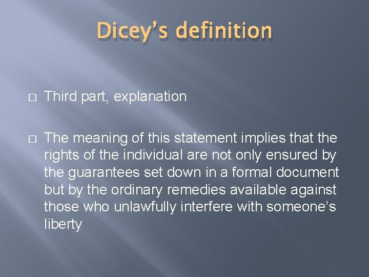 Dicey’s definition � Third part, explanation � The meaning of this statement implies that