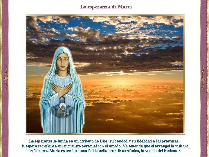 La esperanza de María La esperanza se funda en un atributo de Dios; su