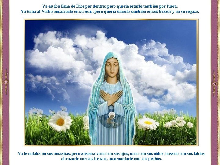 Ya estaba llena de Dios por dentro; pero quería estarlo también por fuera. Ya