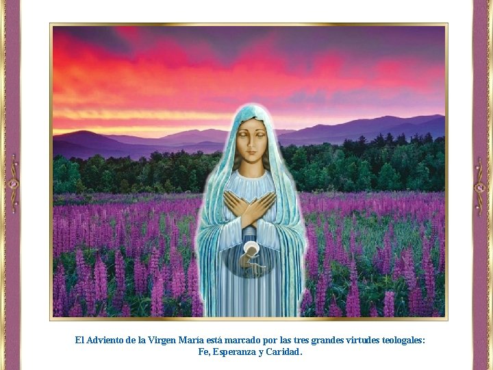 El Adviento de la Virgen María está marcado por las tres grandes virtudes teologales: