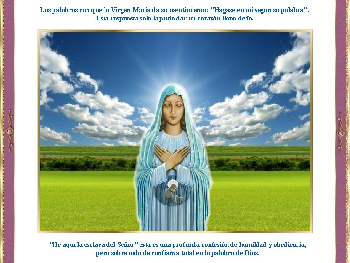 Las palabras con que la Virgen María da su asentimiento: "Hágase en mi según