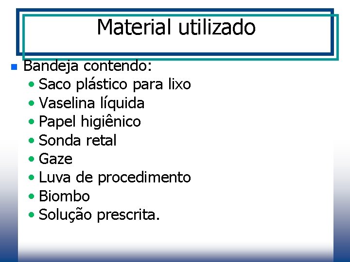 Material utilizado n Bandeja contendo: • Saco plástico para lixo • Vaselina líquida •