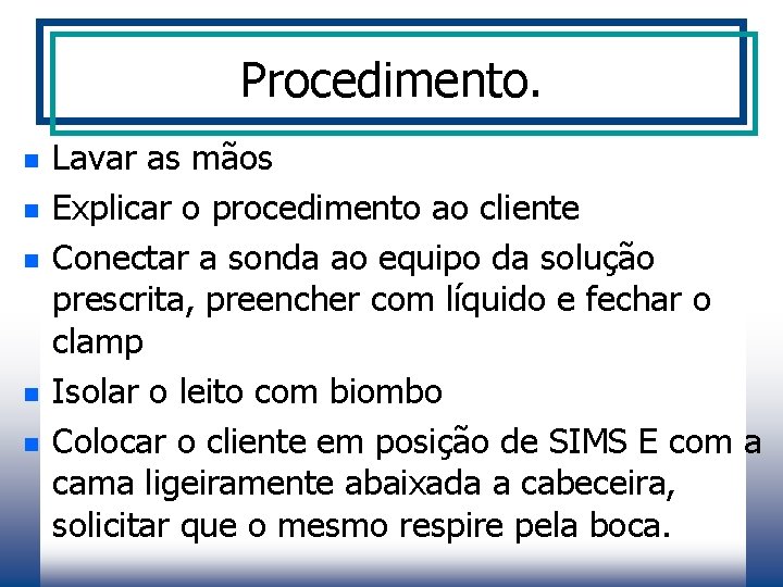 Procedimento. n n n Lavar as mãos Explicar o procedimento ao cliente Conectar a