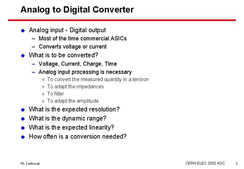 Analog to Digital Converter u Analog input - Digital output – Most of the