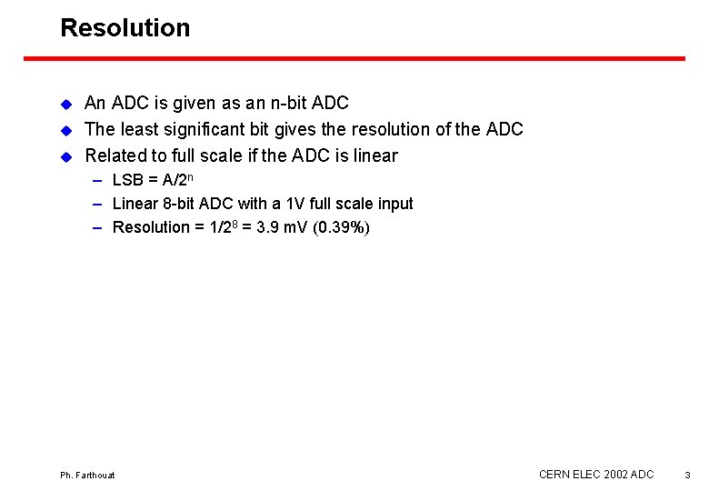 Resolution u u u An ADC is given as an n-bit ADC The least