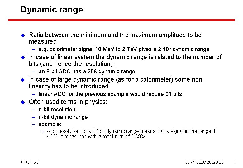 Dynamic range u Ratio between the minimum and the maximum amplitude to be measured