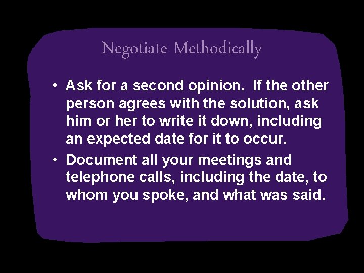 Negotiate Methodically • Ask for a second opinion. If the other person agrees with