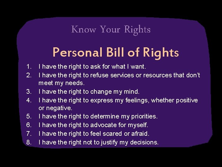 Know Your Rights Personal Bill of Rights 1. 2. 3. 4. 5. 6. 7.