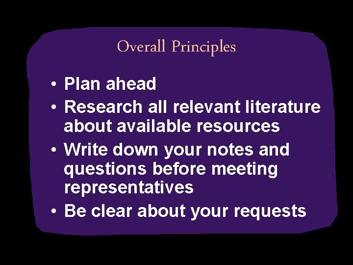 Overall Principles • Plan ahead • Research all relevant literature about available resources •