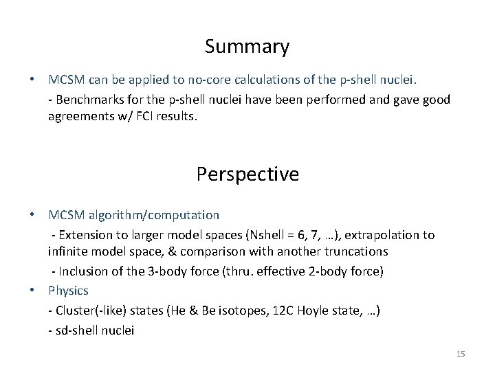 Summary • MCSM can be applied to no-core calculations of the p-shell nuclei. -