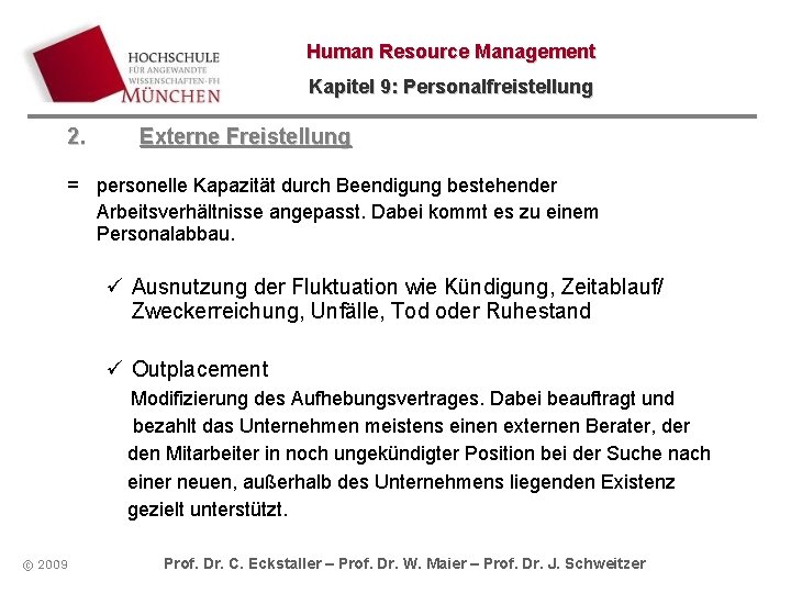 Human Resource Management Kapitel 9: Personalfreistellung 2. Externe Freistellung = personelle Kapazität durch Beendigung Human Resource Management Kapitel 9: Personalfreistellung 2. Externe Freistellung = personelle Kapazität durch Beendigung