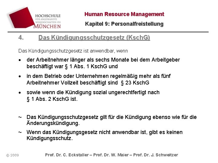 Human Resource Management Kapitel 9: Personalfreistellung 4. Das Kündigungsschutzgesetz (Ksch. G) Das Kündigungsschutzgesetz ist Human Resource Management Kapitel 9: Personalfreistellung 4. Das Kündigungsschutzgesetz (Ksch. G) Das Kündigungsschutzgesetz ist