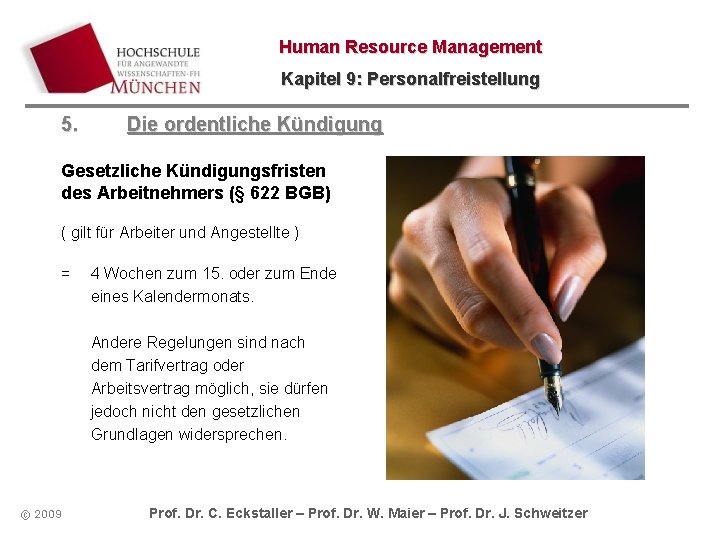 Human Resource Management Kapitel 9: Personalfreistellung 5. Die ordentliche Kündigung Gesetzliche Kündigungsfristen des Arbeitnehmers Human Resource Management Kapitel 9: Personalfreistellung 5. Die ordentliche Kündigung Gesetzliche Kündigungsfristen des Arbeitnehmers