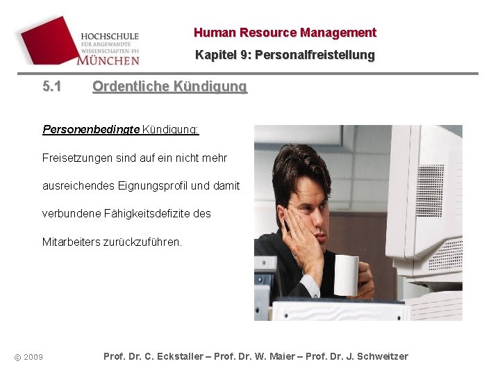 Human Resource Management Kapitel 9: Personalfreistellung 5. 1 Ordentliche Kündigung Personenbedingte Kündigung: Freisetzungen sind Human Resource Management Kapitel 9: Personalfreistellung 5. 1 Ordentliche Kündigung Personenbedingte Kündigung: Freisetzungen sind