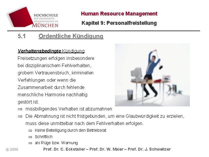 Human Resource Management Kapitel 9: Personalfreistellung 5. 1 Ordentliche Kündigung Verhaltensbedingte Kündigung: Freisetzungen erfolgen Human Resource Management Kapitel 9: Personalfreistellung 5. 1 Ordentliche Kündigung Verhaltensbedingte Kündigung: Freisetzungen erfolgen
