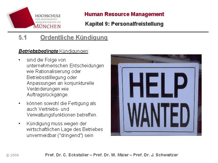 Human Resource Management Kapitel 9: Personalfreistellung 5. 1 Ordentliche Kündigung Betriebsbedingte Kündigungen: • sind Human Resource Management Kapitel 9: Personalfreistellung 5. 1 Ordentliche Kündigung Betriebsbedingte Kündigungen: • sind