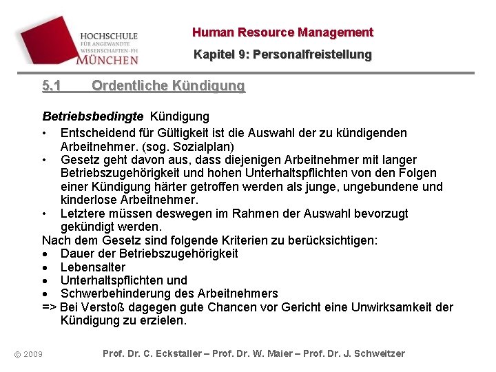 Human Resource Management Kapitel 9: Personalfreistellung 5. 1 Ordentliche Kündigung Betriebsbedingte Kündigung • Entscheidend Human Resource Management Kapitel 9: Personalfreistellung 5. 1 Ordentliche Kündigung Betriebsbedingte Kündigung • Entscheidend
