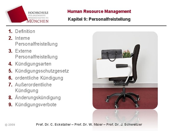 Human Resource Management Kapitel 9: Personalfreistellung 1. Definition 2. Interne Personalfreistellung 3. Externe Personalfreistellung Human Resource Management Kapitel 9: Personalfreistellung 1. Definition 2. Interne Personalfreistellung 3. Externe Personalfreistellung