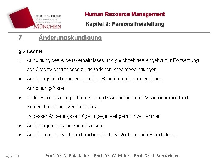 Human Resource Management Kapitel 9: Personalfreistellung 7. Änderungskündigung § 2 Ksch. G = Kündigung Human Resource Management Kapitel 9: Personalfreistellung 7. Änderungskündigung § 2 Ksch. G = Kündigung