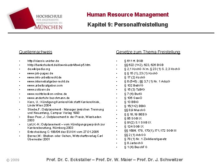 Human Resource Management ~ Kapitel 9: Personalfreistellung Quellennachweis Gesetze zum Thema Freistellung • • Human Resource Management ~ Kapitel 9: Personalfreistellung Quellennachweis Gesetze zum Thema Freistellung • •