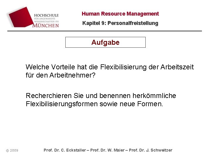 Human Resource Management Kapitel 9: Personalfreistellung Aufgabe Welche Vorteile hat die Flexibilisierung der Arbeitszeit Human Resource Management Kapitel 9: Personalfreistellung Aufgabe Welche Vorteile hat die Flexibilisierung der Arbeitszeit
