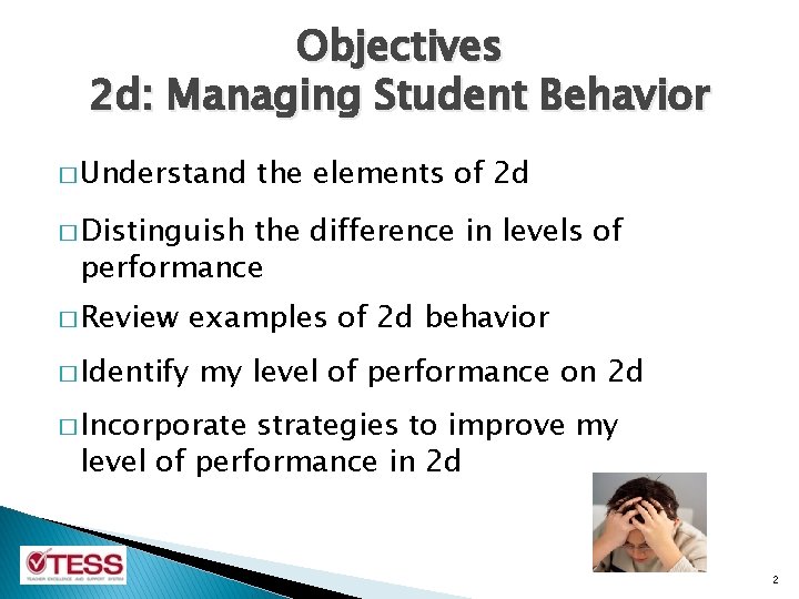 Objectives 2 d: Managing Student Behavior � Understand the elements of 2 d �