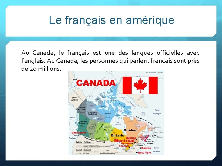 Le français en amérique Au Canada, le français est une des langues officielles avec
