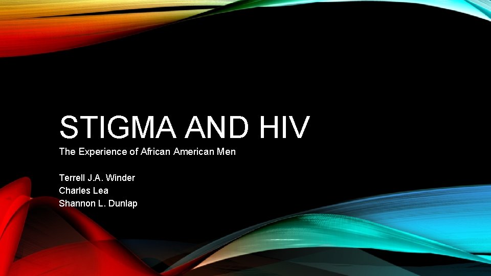 STIGMA AND HIV The Experience of African American Men Terrell J. A. Winder Charles