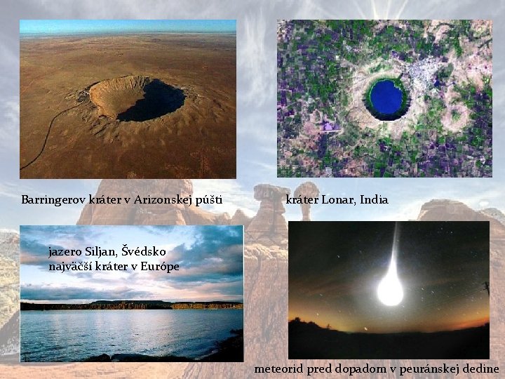 Barringerov kráter v Arizonskej púšti kráter Lonar, India jazero Siljan, Švédsko najväčší kráter v