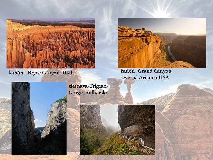 kaňón- Bryce Canyon, Utah tiesňava-Trigrad. Gorge, Bulharsko kaňón- Grand Canyon, severná Arizona USA 