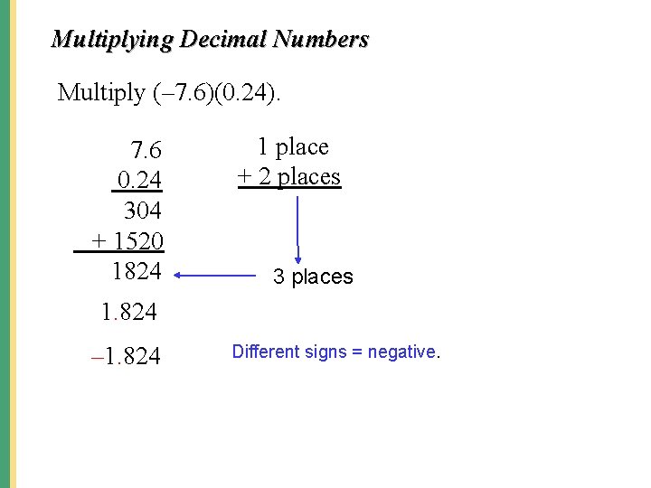 Multiplying Decimal Numbers Multiply (– 7. 6)(0. 24). 7. 6 0. 24 304 +