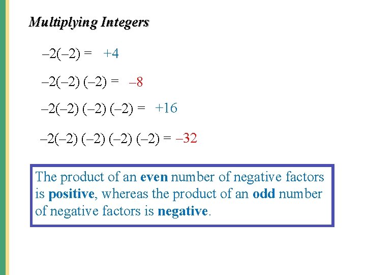 Multiplying Integers – 2(– 2) = +4 – 2(– 2) = – 8 –