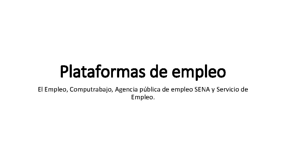 Plataformas de empleo El Empleo, Computrabajo, Agencia pública de empleo SENA y Servicio de