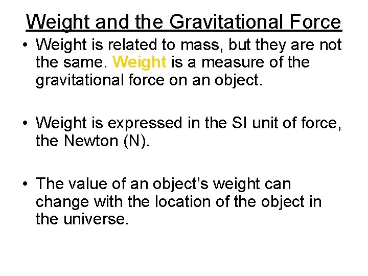 Weight and the Gravitational Force • Weight is related to mass, but they are Weight and the Gravitational Force • Weight is related to mass, but they are