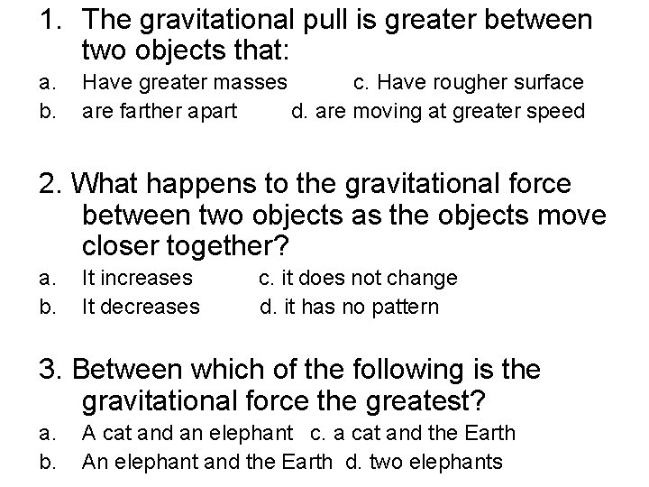 1. The gravitational pull is greater between two objects that: a. b. Have greater 1. The gravitational pull is greater between two objects that: a. b. Have greater