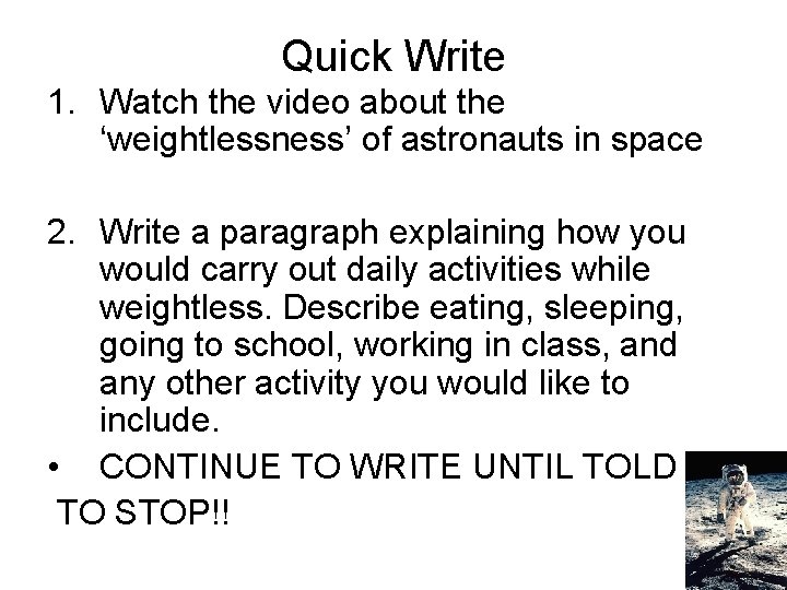 Quick Write 1. Watch the video about the ‘weightlessness’ of astronauts in space 2. Quick Write 1. Watch the video about the ‘weightlessness’ of astronauts in space 2.
