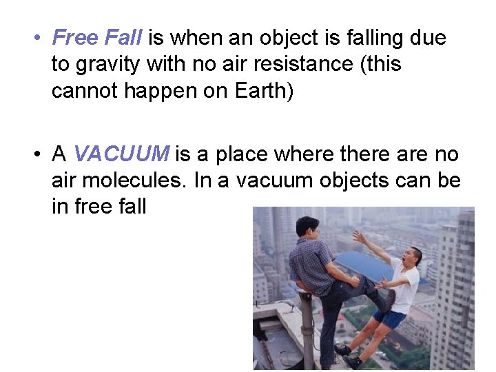 • Free Fall is when an object is falling due to gravity with • Free Fall is when an object is falling due to gravity with