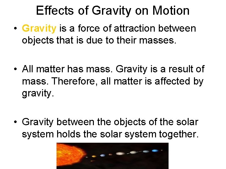 Effects of Gravity on Motion • Gravity is a force of attraction between objects Effects of Gravity on Motion • Gravity is a force of attraction between objects